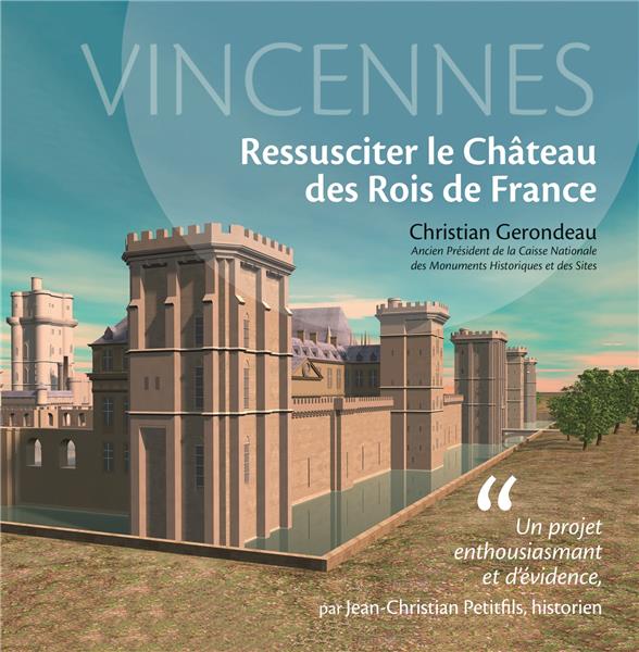 VINCENNES, RESSUSCITER LE CHATEAU DES ROIS DE FRANCE
