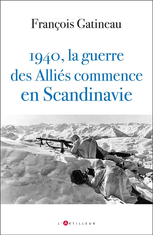 1940 LA GUERRE DES ALLIES COMMENCE EN SCANDINAVIE - LES SECRETS DE L'OPERATION FRANCO-BRITANNIQUE EN