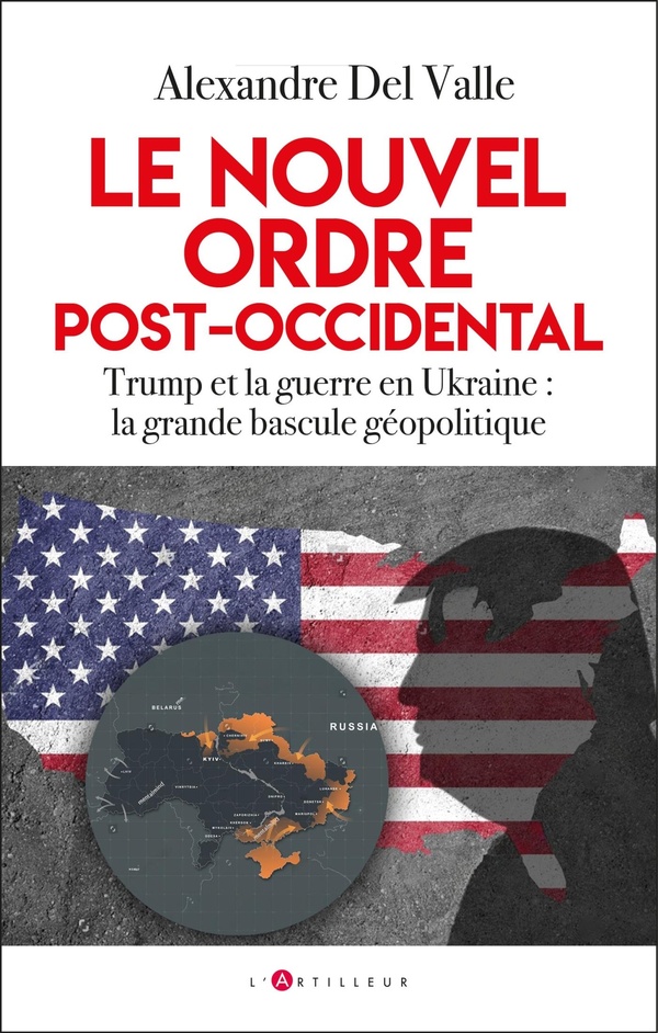 LE NOUVEL ORDRE POST-OCCIDENTAL - COMMENT LA GUERRE EN UKRAINE ET LE RETOUR DE TRUMP ACCELERENT LA G