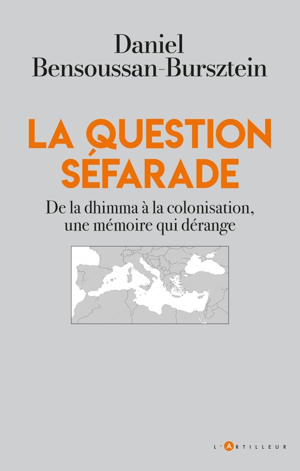 LA QUESTION SEFARADE - DE LA DHIMMA A LA COLONISATION, UNE MEMOIRE QUI DERANGE
