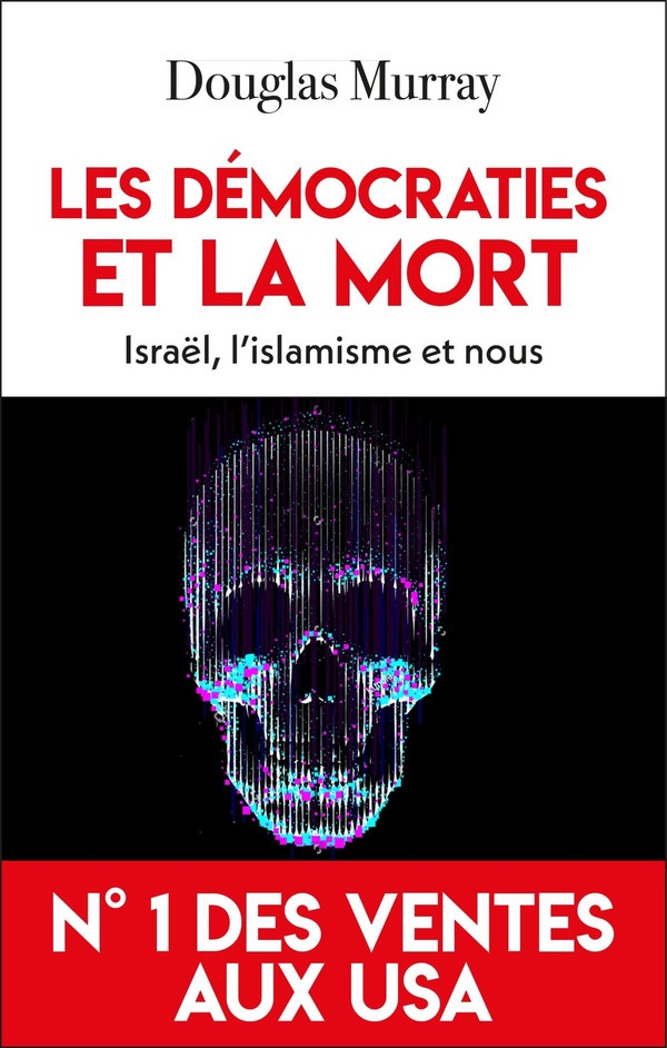 LES DEMOCRATIES ET LA MORT - ISRAEL, L'ISLAMISME ET NOUS