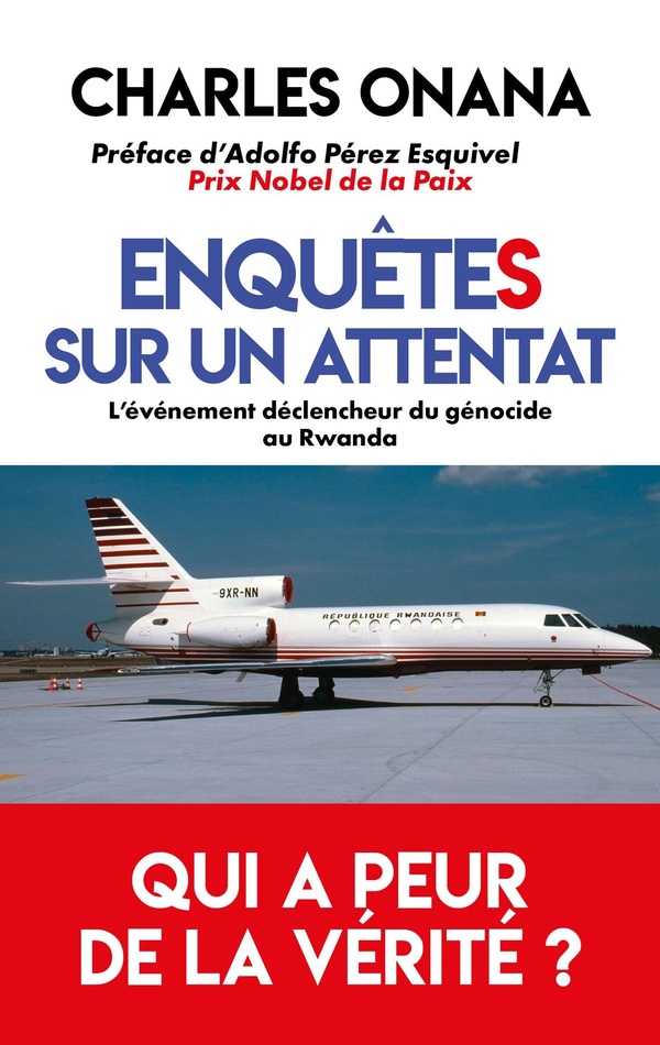 CINQ ENQUETES SUR UN ATTENTAT - L'EVENEMENT DECLENCHEUR DU GENOCIDE AU RWANDA