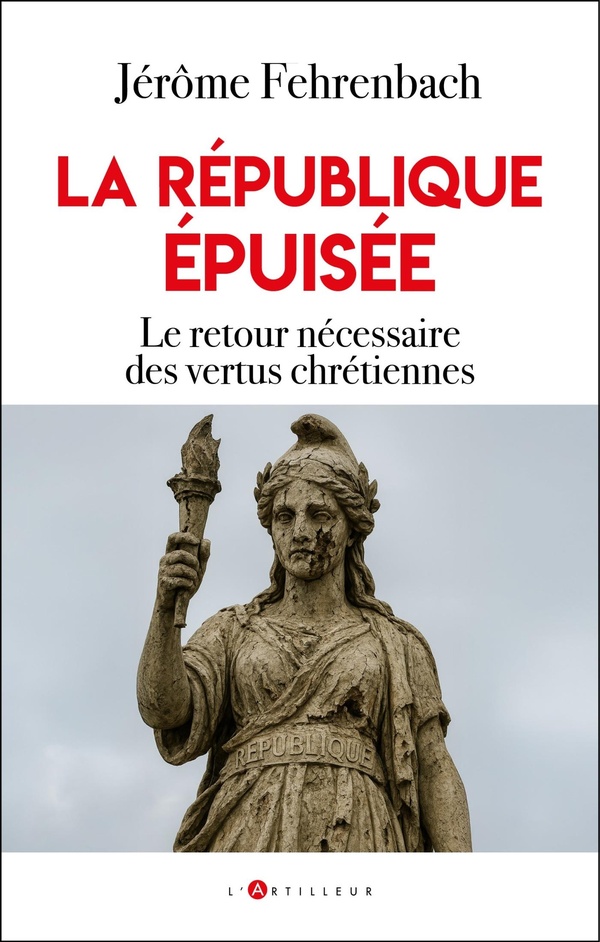 LA REPUBLIQUE EPUISEE - LE RETOUR NECESSAIRE DES VERTUS CHRETIENNES