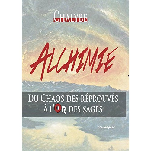 ALCHIMIE - DU CHAOS DES REPROUVES A L'OR DES SAGES