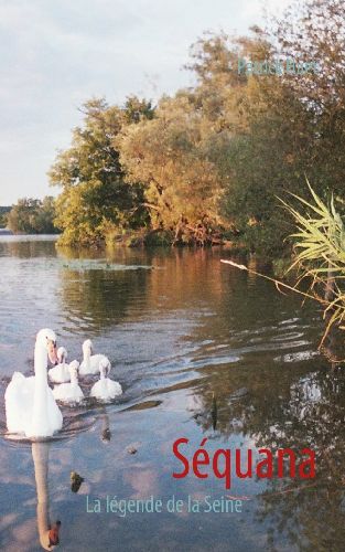 SEQUANA - LA LEGENDE DE LA SEINE