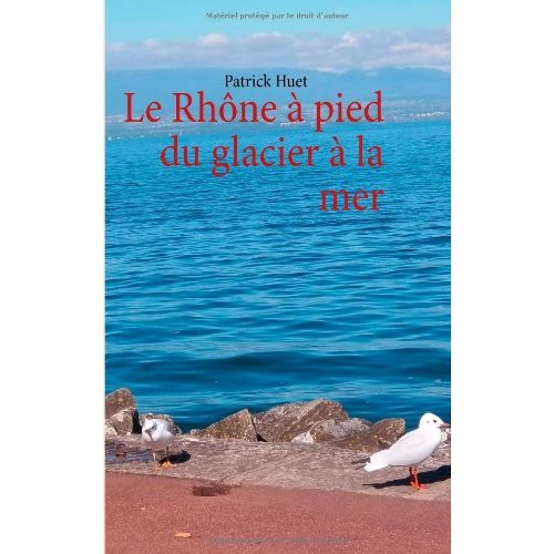 LE RHONE A PIED DU GLACIER A LA MER