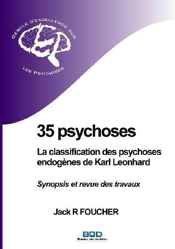 35 PSYCHOSES : LA CLASSIFICATION DES PSYCHOSES ENDOGENES DE KARL LEONHARD - SYNOPSIS ET REVUE DES TR