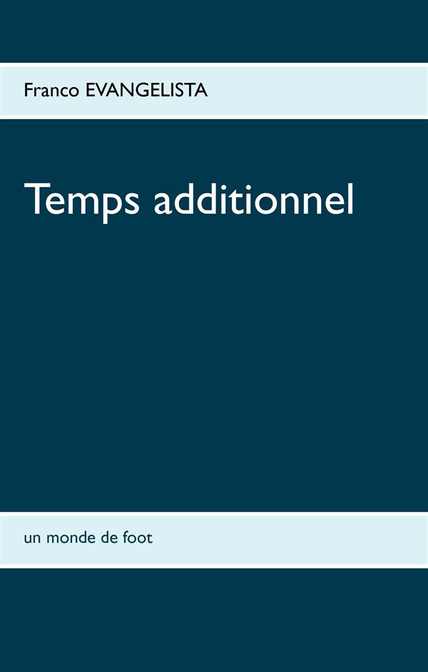 TEMPS ADDITIONNEL - UN MONDE DE FOOT