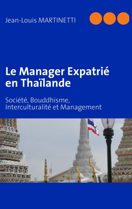LE MANAGER EXPATRIE EN THAILANDE - SOCIETE, BOUDDHISME, INTERCULTURALITE ET MANAGEMENT