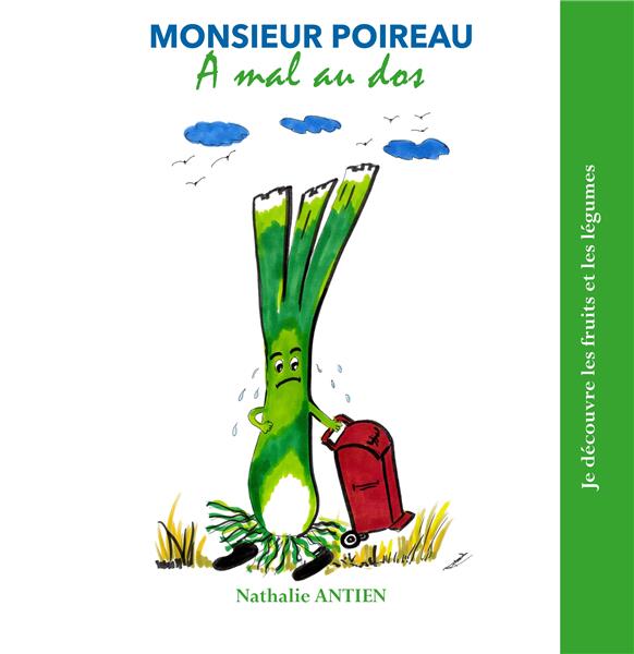 JE DECOUVRE LES FRUITS ET LEGUMES - T03 - MONSIEUR POIREAU A MAL AU DOS