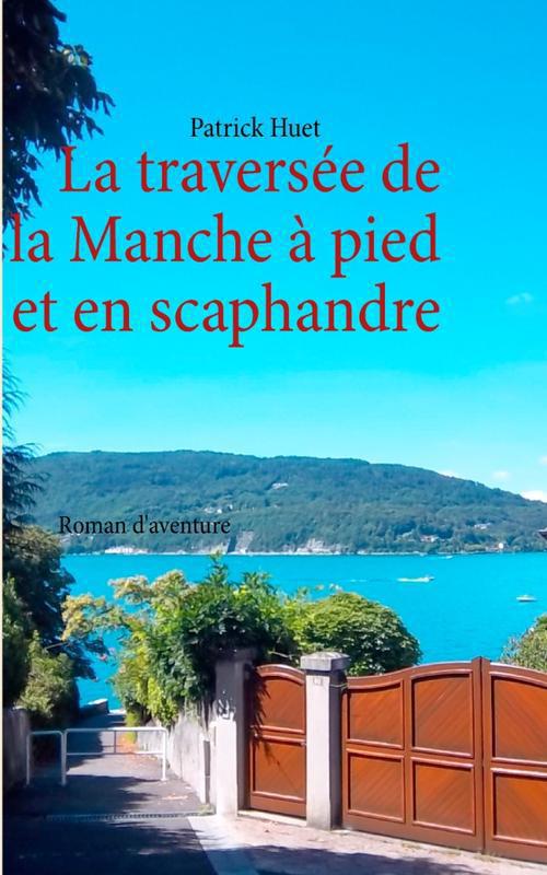 LA TRAVERSEE DE LA MANCHE - A PIED ET EN SCAPHANDRE - ROMAN D'AVENTURE