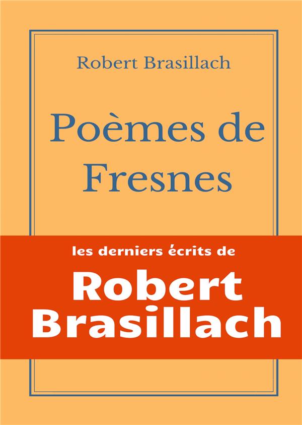 POEMES DE FRESNES - LES DERNIERS ECRITS LAISSES PAR ROBERT BRASILLACH AVANT SON EXECUTION