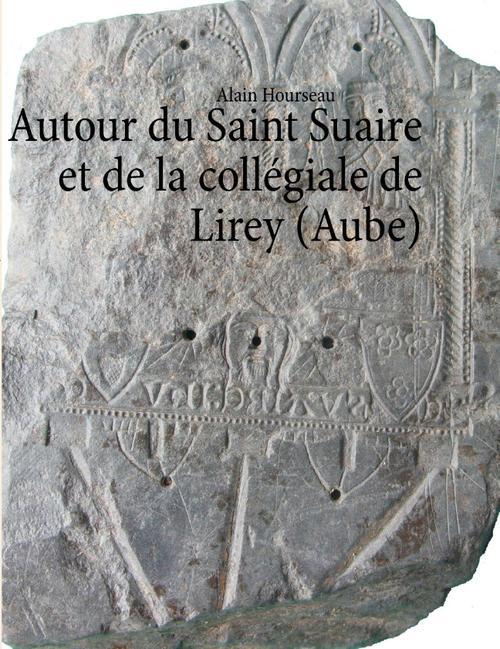 AUTOUR DU SAINT SUAIRE ET DE LA COLLEGIALE DE LIREY (AUBE)