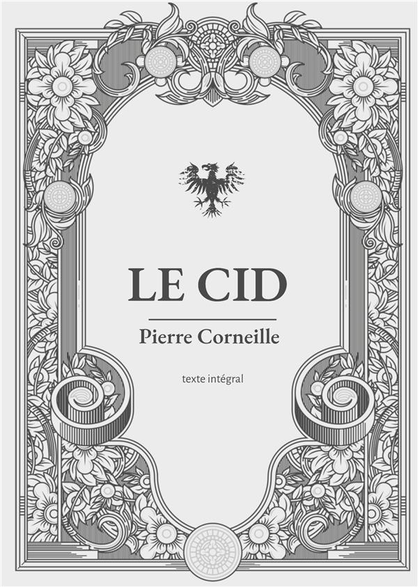LE CID - UNE PIECE DE THEATRE EN VERS ET ALEXANDRINS DE PIERRE CORNEILLE