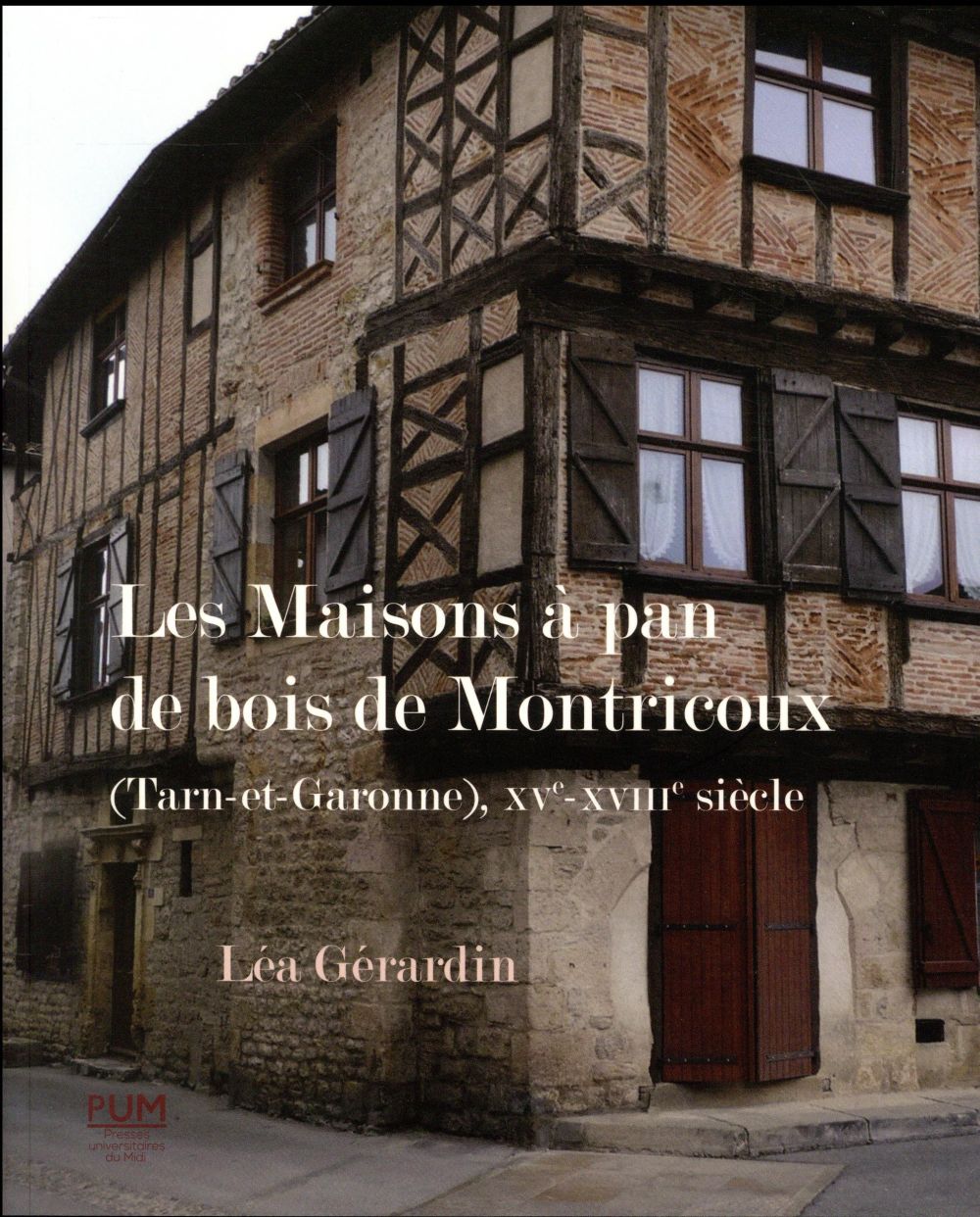 LES MAISONS A PAN DE BOIS DE MONTRICOUX (TARN-ET-GARONNE), XVE-XVIIIE SIECLE