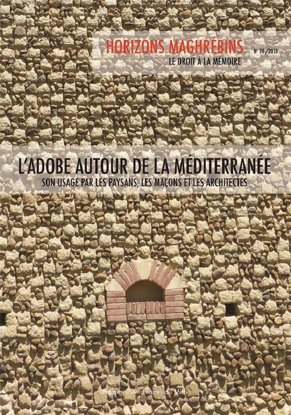 L'ADOBE AUTOUR DE LA MEDITERRANEE - SON USAGE PAR LES PAYSANS, LES MACONS ET L