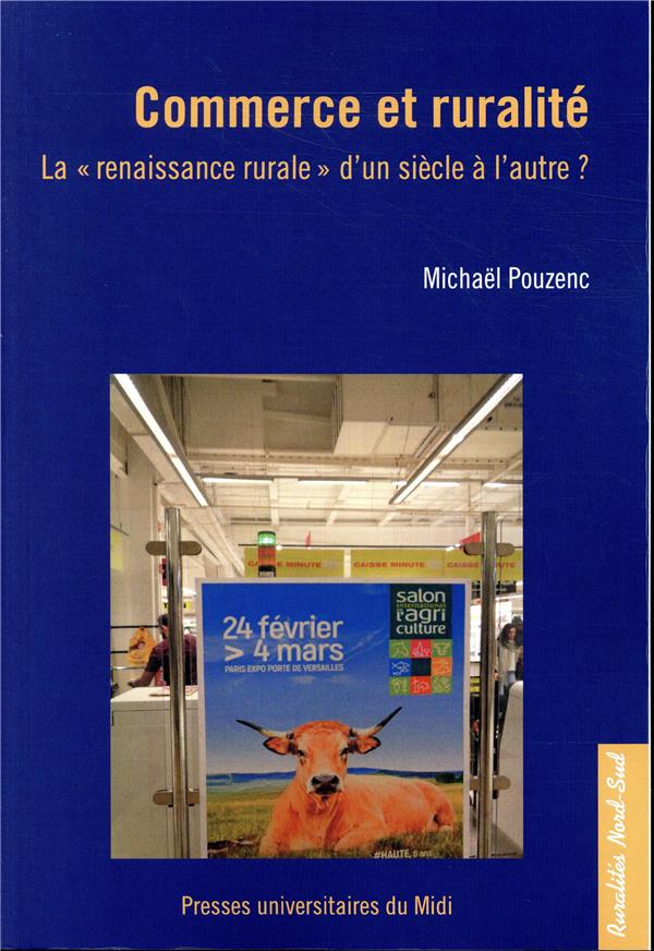 COMMERCE ET RURALITE - LA  RENAISSANCE RURALE  D UN SIECLE A L AUTRE ?