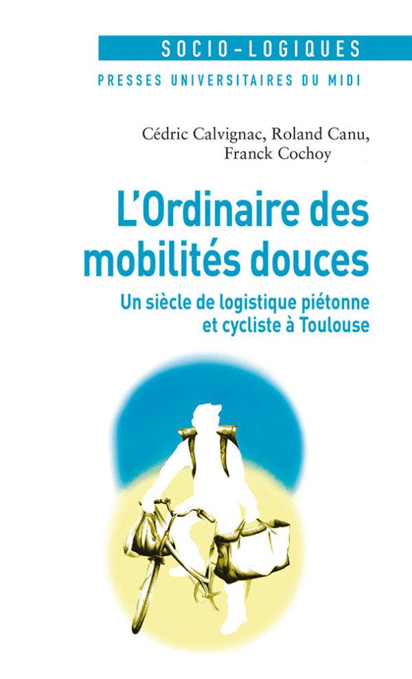 L'ORDINAIRE DES MOBILITES DOUCES - UN SIECLE DE LOGISTIQUE PIETONNE ET CYCLIST