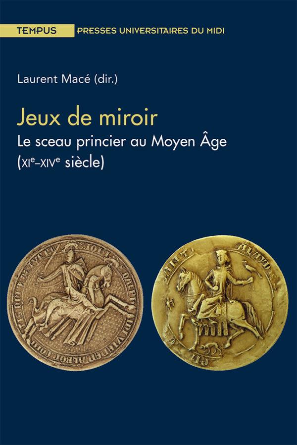 JEUX DE MIROIR - LE SCEAU PRINCIER AU MOYEN AGE (XIE - XIVE SIECLE)