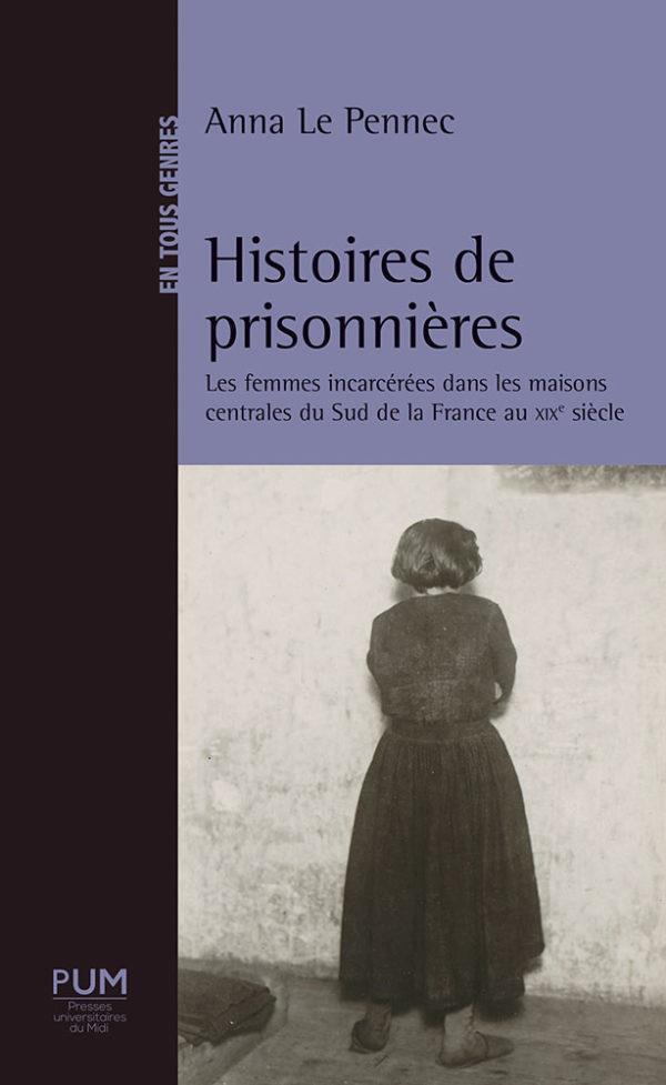 HISTOIRES DE PRISONNIERES - LES FEMMES INCARCEREES DANS LES MAISONS CENTRALES DU SUD DE LA FRANCE AU