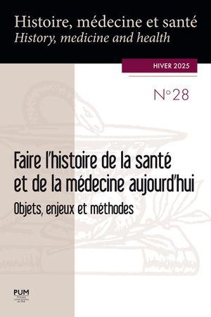 FAIRE L'HISTOIRE DE LA SANTE ET DE LA MEDECINE AUJOURD'HUI - OBJETS, ENJEUX ET METHODES