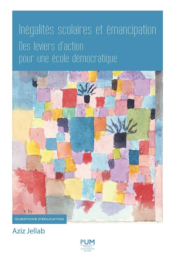 INEGALITES SCOLAIRES ET EMANCIPATION - DES LEVIERS D'ACTION POUR UNE ECOLE DEMOCRATIQUE