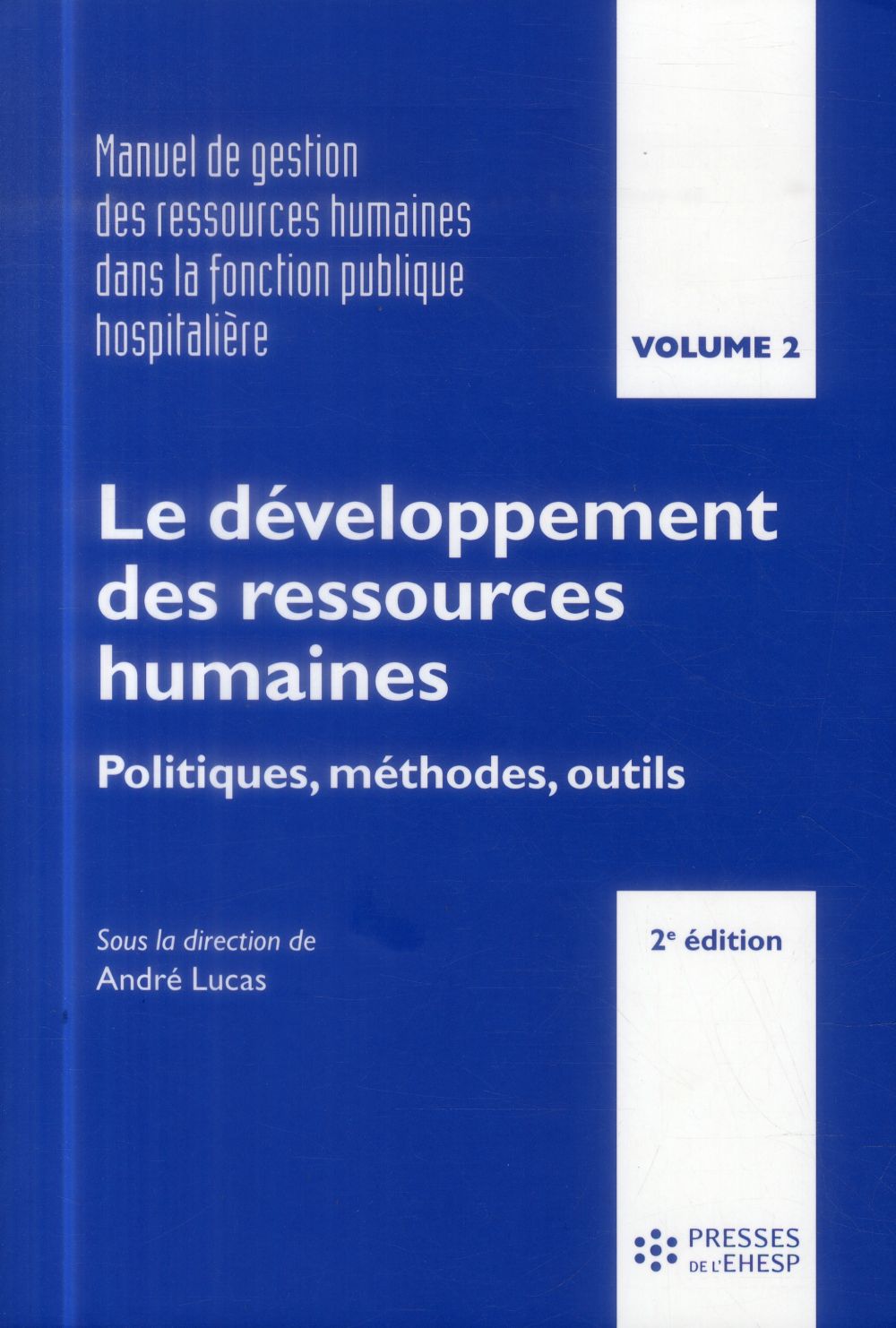 LE DEVELOPPEMENT DES RESSOURCES HUMAINES - POLITIQUES, METHODES, OUTILS