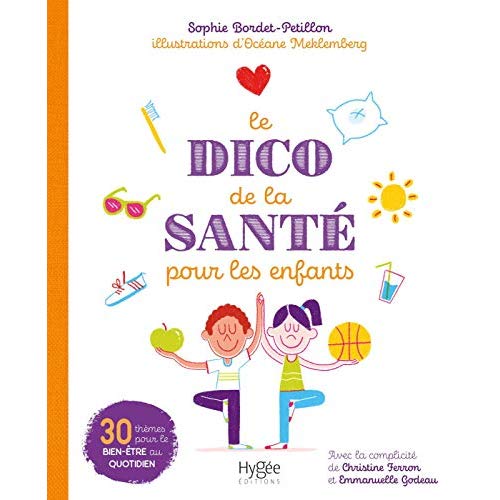 LE DICO DE LA SANTE POUR LES ENFANTS - 30 THEMES POUR LE BIEN-ETRE AU QUOTIDIEN