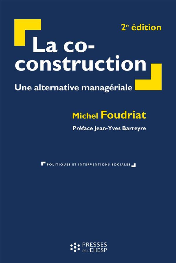 LA CO-CONSTRUCTION - UNE ALTERNATIVE MANAGERIALE. PREFACE JEAN-YVES BARREYRE