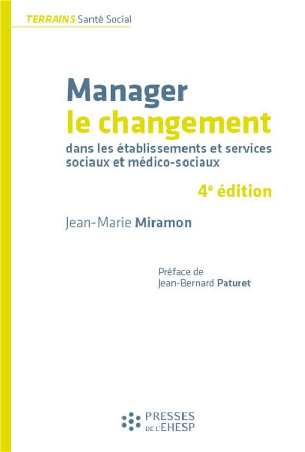 MANAGER LE CHANGEMENT - DANS LES ETABLISSEMENTS ET SERVICES SOCIAUX ET MEDICO-SOCIAUX. PREFACE DE JE