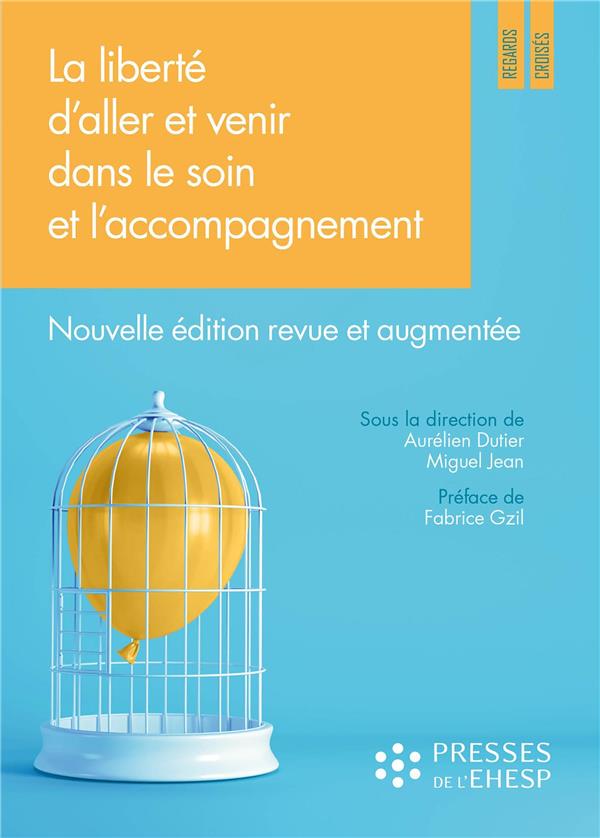 LA LIBERTE D'ALLER ET VENIR DANS LE SOIN ET L'ACCOMPAGNEMENT - QUELS ENJEUX ETHIQUES ? NOUVELLE EDIT