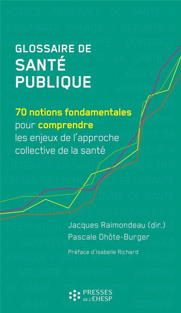 GLOSSAIRE DE SANTE PUBLIQUE - 70 NOTIONS FONDAMENTALES POUR COMPRENDRE LES ENJEUX DE L'APPROCHE COLL