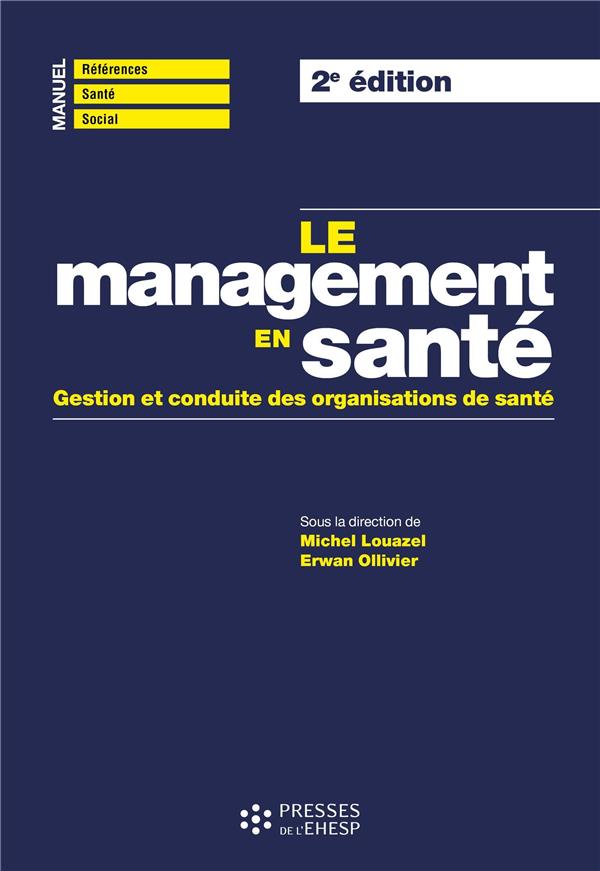 LE MANAGEMENT EN SANTE (2E ED.) - GESTION ET CONDUITE DES ORGANISATIONS DE SANTE