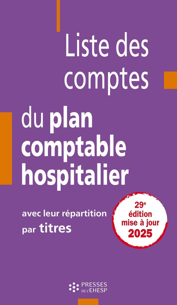 LISTE DES COMPTES DU PLAN COMPTABLE HOSPITALIER AVEC LEUR REPARTITION PAR TITRES - 29E EDITION - 202