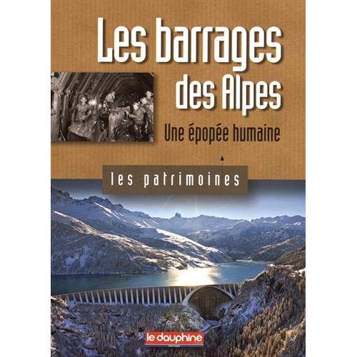 LES BARRAGES DES ALPES UNE EPOPEE HUMAINE