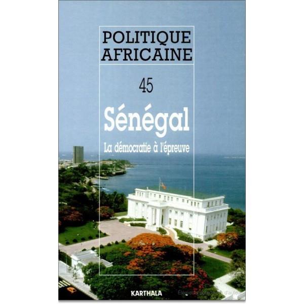 POLITIQUE AFRICAINE N-045-SENEGAL, LA DEMOCRATIE A L'EPREUVE