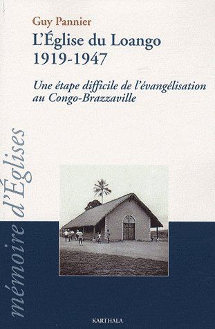 EGLISE DU LOANGO 1919-1947 - UNE ETAPE DIFFICILE DE L'EVANGELISATION AU CONGO-BRAZZAVILLE