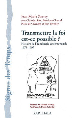 TRANSMETTRE LA FOI EST-CE POSSIBLE ? - HISTOIRE DE L'AUMONERIE CATECHUMENALE 1971-1997