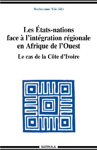 ETATS-NATIONS FACE A L'INTEGRATION REGIONALE EN AFRIQUE DE L'OUEST - LE CAS DE LA COTE D'IVOIRE