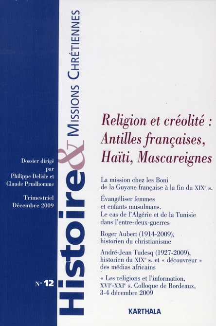 HISTOIRE ET MISSIONS CHRETIENNES N-012. RELIGION ET CREOLITE : ANTILLES FRANCAISES, HAITI, MASCAREIG