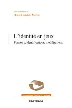 IDENTITE EN JEUX. POUVOIRS, IDENTIFICATIONS, MOBILISATIONS