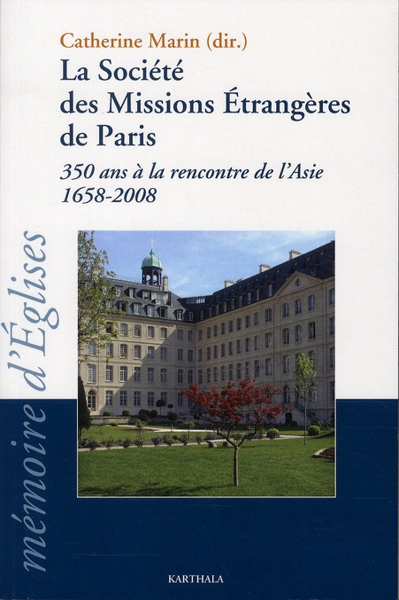 SOCIETE DES MISSIONS ETRANGERES DE PARIS. 350 ANS A LA RENCONTRE DE L'ASIE (1658-2008)