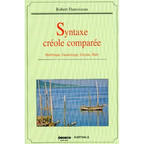 SYNTAXE CREOLE COMPAREE. MARTINIQUE, GUADELOUPE, GUYANE, HAITI