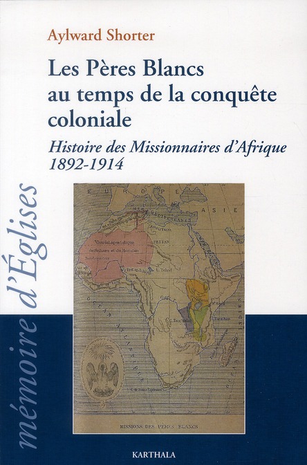 PERES BLANCS AU TEMPS DE LA CONQUETE COLONIALE. HISTOIRE DES MISSIONNAIRES D'AFRIQUE 1892-1914 TOME