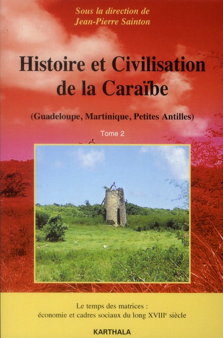 HISTOIRE ET CIVILISATION DE LA CARAIBE. TOME 2. LE TEMPS DES MATRICES : ECONOMIE ET CADRES SOCIAUX D