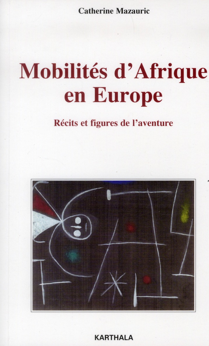 MOBILITES D'AFRIQUE EN EUROPE. RECITS ET FIGURES DE L'AVENTURE