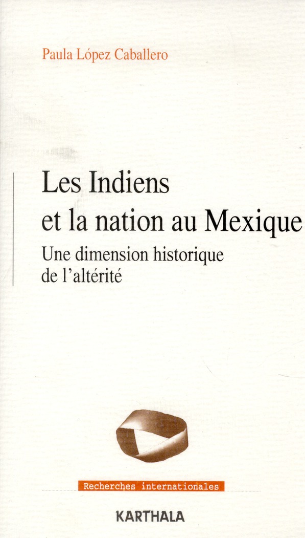 INDIENS ET LA NATION AU MEXIQUE. UNE DIMENSION HISTORIQUE DE L'ALTERITE