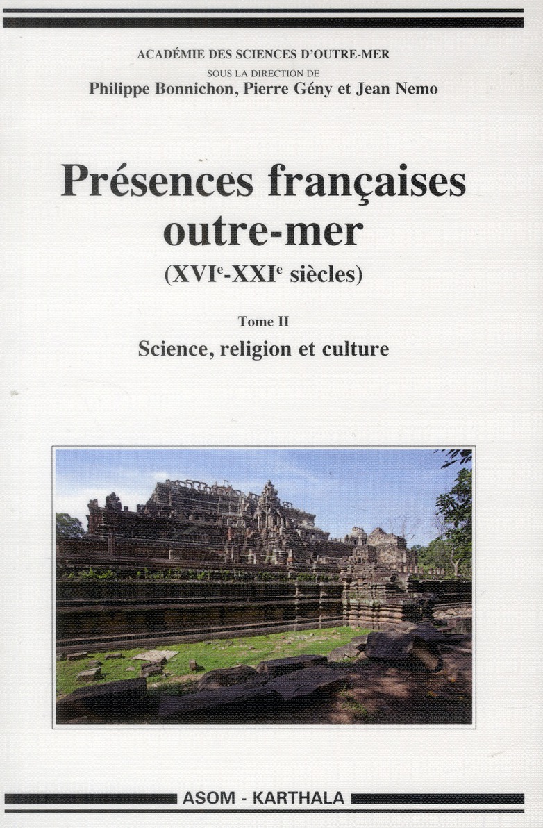 PRESENCES FRANCAISES OUTRE-MER (XVIE-XXIE SIECLES). TOME II - SCIENCE, RELIGION ET CULTURE