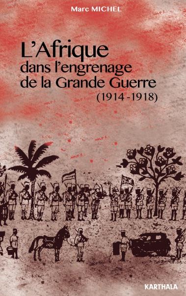 AFRIQUE DANS L'ENGRENAGE DE LA GRANDE GUERRE (1914-1918)