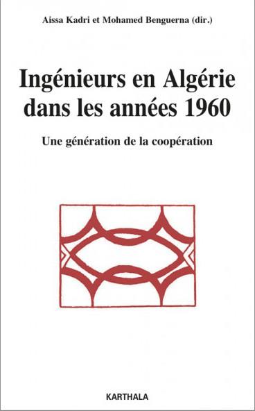 INGENIEURS EN ALGERIE DANS LES ANNEES 1960. UNE GENERATION DE LA COOPERATION